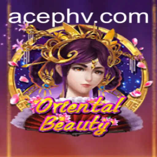 Exploring the Intricacies of OrientalBeauty: A New Era of Gaming with AcePH